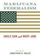 Marijuana Federalism : Uncle Sam and Mary Jane-9780815737896