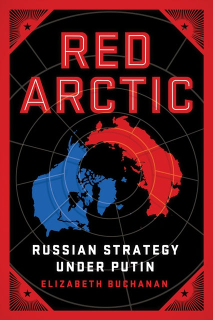 Red Arctic : Russian Strategy Under Putin-9780815738886