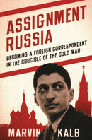 Assignment Russia : Becoming a Foreign Correspondent in the Crucible of the Cold War-9780815738961