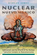 Nuclear Nuevo Mexico : Colonialism and the Effects of the Nuclear Industrial Complex on Nuevomexicanos-9780816537105