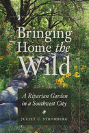 Bringing Home the Wild : A Riparian Garden in a Southwest City-9780816550272