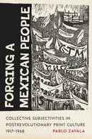 Forging a Mexican People : Collective Subjectivities in Postrevolutionary Print Culture, 1917-1968-9780816553464