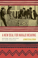 A New Deal for Navajo Weaving : Reform and Revival of Dine Textiles-9780816553747