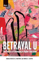 Betrayal U : The Politics of Belonging in Higher Education-9780816554720