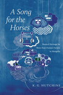 A Song for the Horses : Musical Heritage for More-than-Human Futures in Mongolia-9780816555666