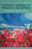 Central American Women in Diaspora : Testimonios of the Generations-9780816556199