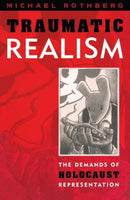 Traumatic Realism : The Demands of Holocaust Representation-9780816634590