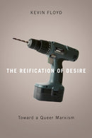 The Reification of Desire : Toward a Queer Marxism-9780816643967