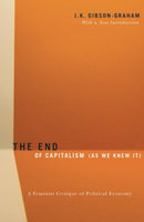 The End of Capitalism (As We Knew It) : A Feminist Critique of Political Economy-9780816648054