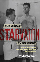 The Great Starvation Experiment : Ancel Keys and the Men Who Starved for Science-9780816651610