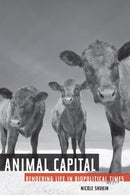 Animal Capital : Rendering Life in Biopolitical Times-9780816653423