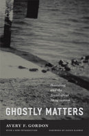 Ghostly Matters : Haunting and the Sociological Imagination-9780816654468
