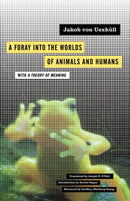 A Foray into the Worlds of Animals and Humans : with A Theory of Meaning-9780816659005