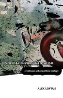 Everyday Environmentalism : Creating an Urban Political Ecology-9780816665723