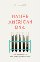 Native American DNA : Tribal Belonging and the False Promise of Genetic Science-9780816665860