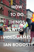 How to Do Things with Videogames-9780816676477