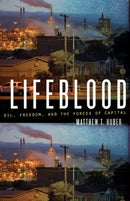 Lifeblood : Oil, Freedom, and the Forces of Capital-9780816677856