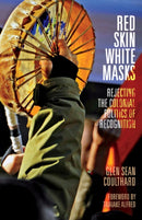 Red Skin, White Masks : Rejecting the Colonial Politics of Recognition-9780816679652