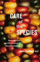 Care of the Species : Races of Corn and the Science of Plant Biodiversity-9780816685356