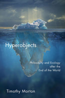 Hyperobjects : Philosophy and Ecology after the End of the World-9780816689231