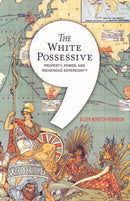 The White Possessive : Property, Power, and Indigenous Sovereignty-9780816692163