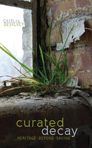 Curated Decay : Heritage beyond Saving-9780816694389