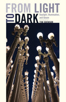 From Light to Dark : Daylight, Illumination, and Gloom-9780816694433