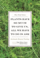 Plants Have So Much to Give Us, All We Have to Do Is Ask : Anishinaabe Botanical Teachings-9780816696765