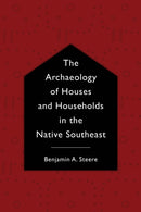 The Archaeology of Houses and Households in the Native Southeast