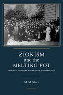 Zionism and the Melting Pot : Preachers, Pioneers, and Modern Jewish Politics-9780817320621