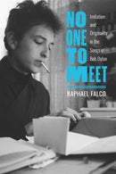 No One to Meet : Imitation and Originality in the Songs of Bob Dylan-9780817321413