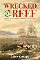 Wrecked on the Reef : Maritime Archaeology of American Whaleships in the Pacific Ocean-9780817322519