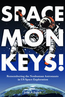 Space Monkeys! : Remembering the Nonhuman Astronauts in US Space Exploration-9780817322618