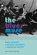 The Blues Muse : Race, Gender, and Musical Celebrity in American Poetry-9780817359942