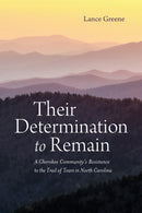Their Determination to Remain : A Cherokee Community's Resistance to the Trail of Tears in North Carolina-9780817361198