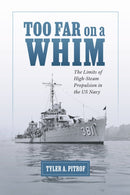 Too Far on a Whim : The Limits of High-Steam Propulsion in the US Navy-9780817361402