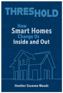 Threshold : How Smart Homes Change Us Inside and Out-9780817361433