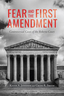 Fear and the First Amendment : Controversial Cases of the Roberts Court-9780817361457