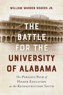 The Battle for the University of Alabama : and the Perilous Path of Higher Education in the Reconstruction South-9780817362003