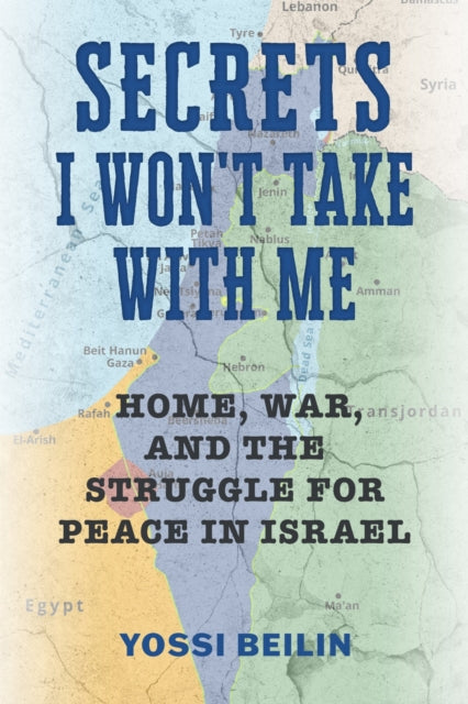 Secrets I Won't Take with Me : Home, War, and the Struggle for Peace in Israel-9780817362027