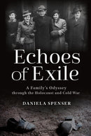 Echoes of Exile : A Family's Odyssey Through the Holocaust and Cold War-9780817362119