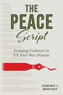 The Peace Script : Framing Violence in US Anti-War Dissent-9780817362188