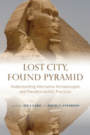 Lost City, Found Pyramid : Understanding Alternative Archaeologies and Pseudoscientific Practices-9780817362232