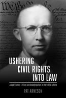 Ushering Civil Rights Into Law : Judge Richard T. Rives and Desegregation in the Public Sphere-9780817362416