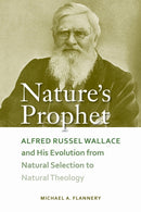 Nature's Prophet : Alfred Russel Wallace and His Evolution from Natural Selection to Natural Theology-9780817362454