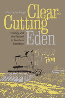 Clear-Cutting Eden : Ecology and the Pastoral in Southern Literature-9780817362539