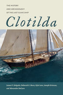 Clotilda : The History and Archaeology of the Last Slave Ship-9780817362676