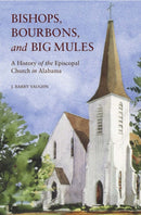 Bishops, Bourbons, and Big Mules : A History of the Episcopal Church in Alabama-9780817362706