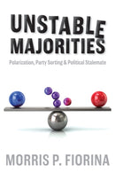 Unstable Majorities : Polarization, Party Sorting, and Political Stalemate-9780817921156