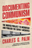 Documenting Communism : The Hoover Project to Microfilm and Publish the Soviet Archives-9780817925550